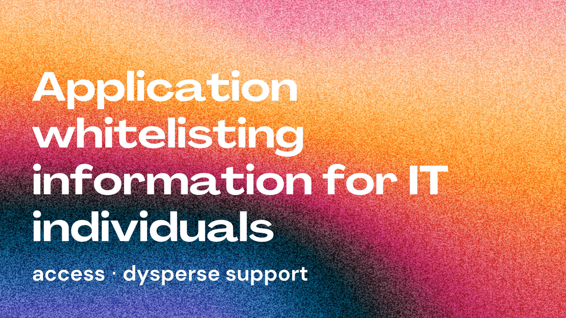Application whitelisting information for IT individuals